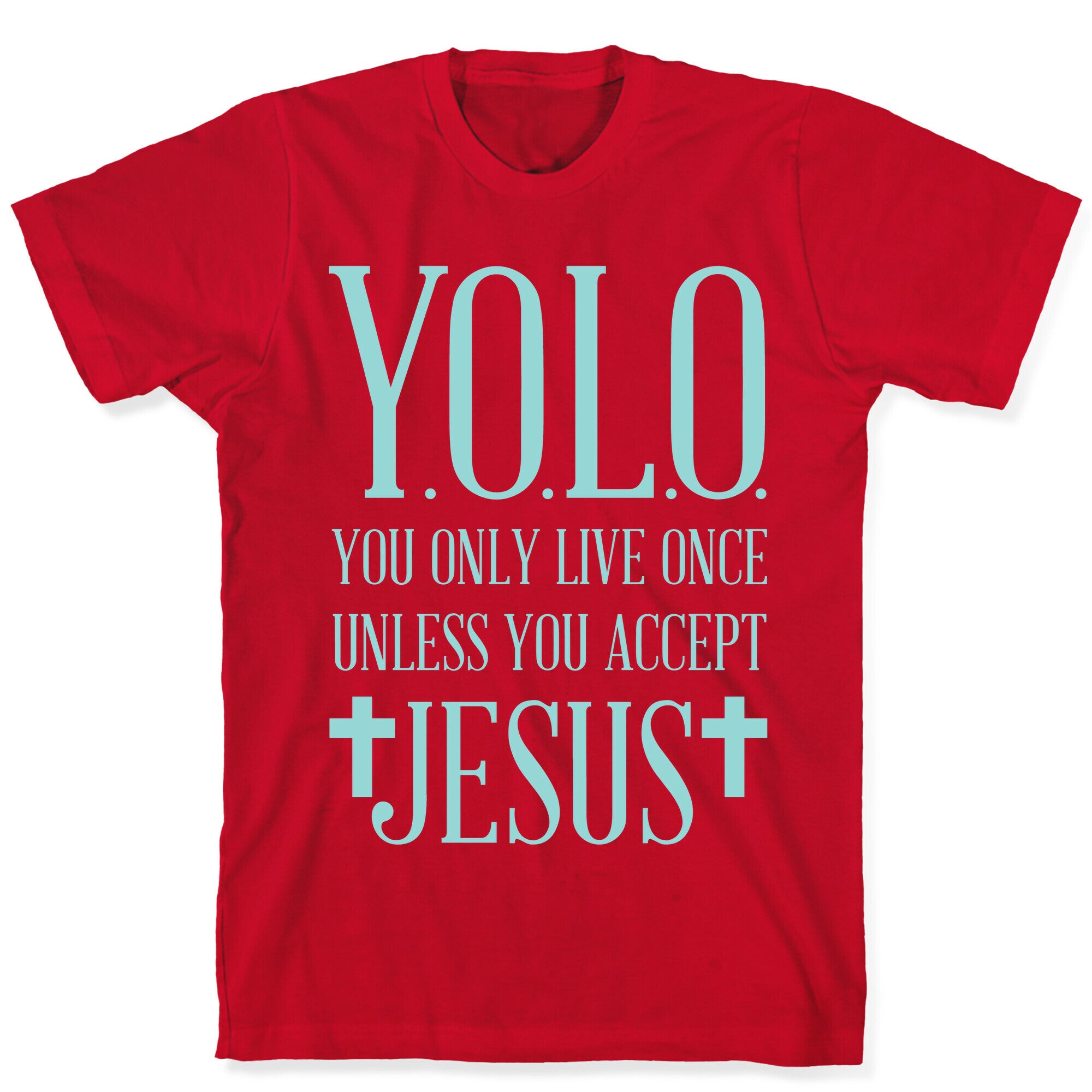 You Only Live Once Without Jesus T-Shirt